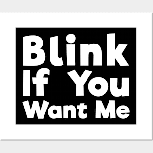 Blink If You Want Me sassy joke Posters and Art